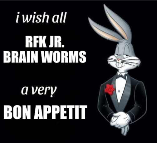Bugs Bonny dressed in a tuxedo captioned "I wish all RFK Jr. brain worms a very bon appetit"